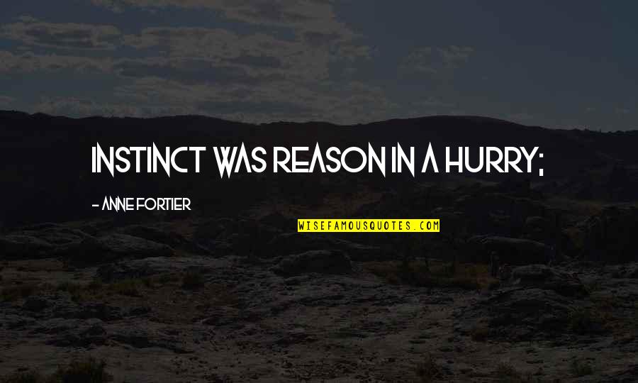 The Looming Tower Quotes By Anne Fortier: instinct was reason in a hurry; The Looming Tower Quotes By Anne Fortier: instinct was reason in a hurry;
