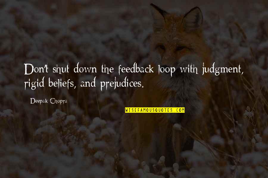 The Loop Quotes By Deepak Chopra: Don't shut down the feedback loop with judgment,