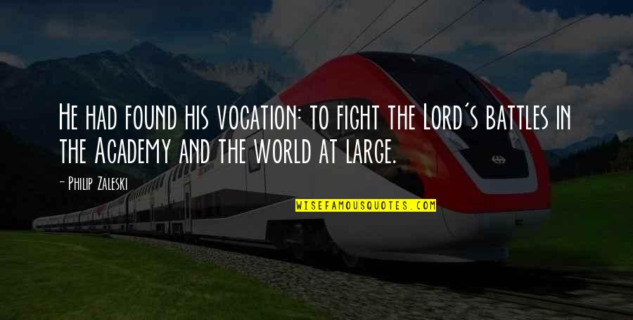 The Lord Fight Your Battles Quotes By Philip Zaleski: He had found his vocation: to fight the