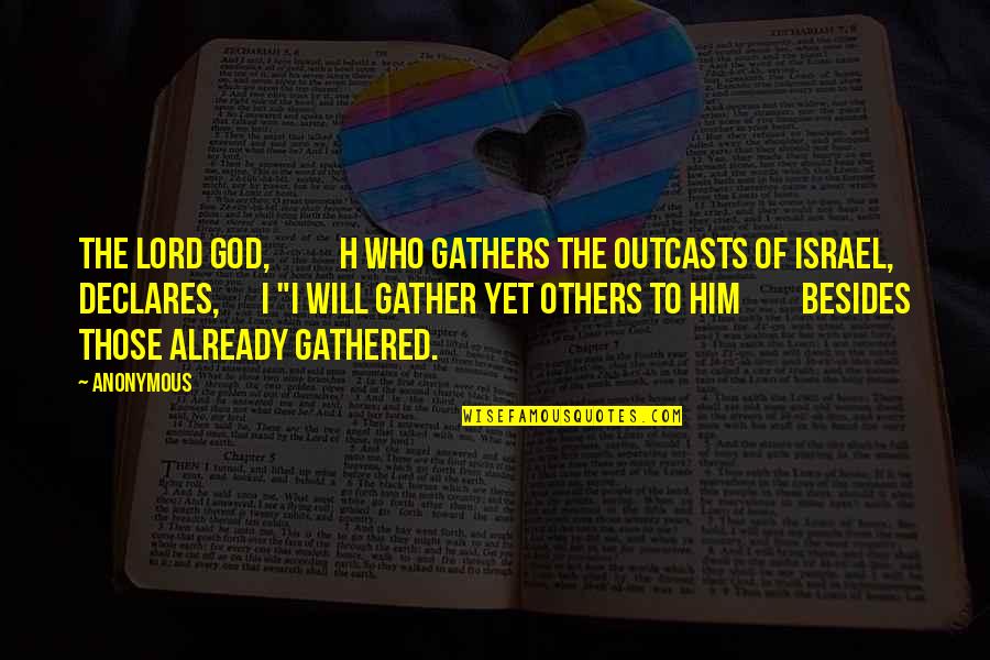 The Lord God Quotes By Anonymous: The Lord GOD, h who gathers the outcasts