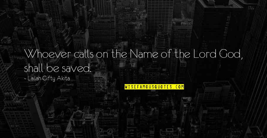 The Lord God Quotes By Lailah Gifty Akita: Whoever calls on the Name of the Lord