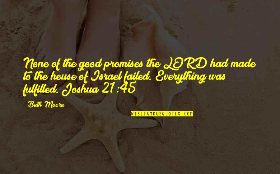 The Lord Is My Everything Quotes By Beth Moore: None of the good promises the LORD had