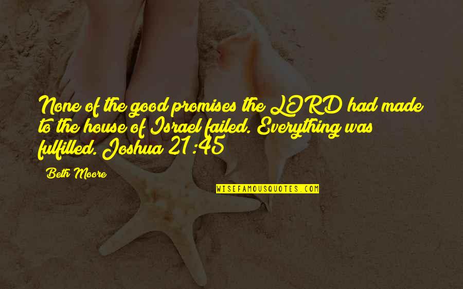 The Lord Is My Everything Quotes By Beth Moore: None of the good promises the LORD had