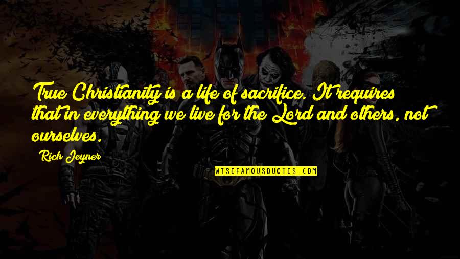 The Lord Is My Everything Quotes By Rick Joyner: True Christianity is a life of sacrifice. It