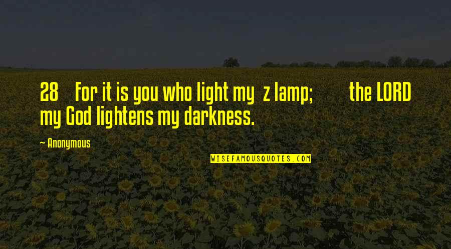 The Lord Is My Light Quotes By Anonymous: 28 For it is you who light my