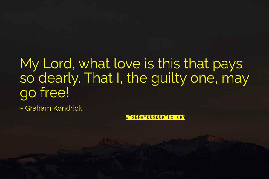 The Lord Is My Quotes By Graham Kendrick: My Lord, what love is this that pays