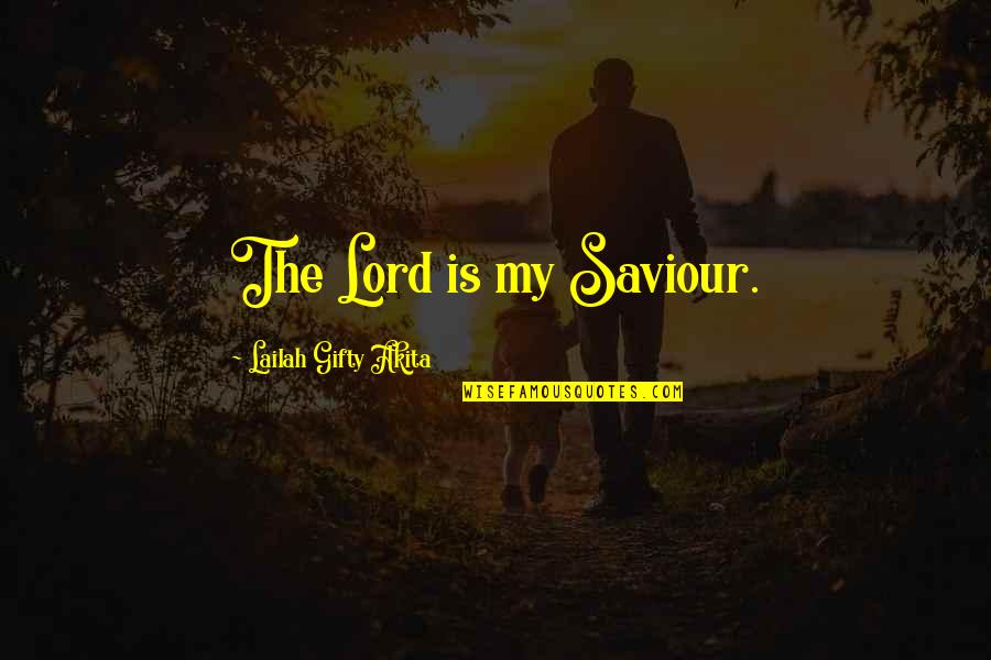 The Lord Is My Quotes By Lailah Gifty Akita: The Lord is my Saviour.