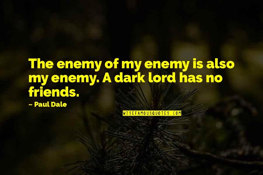 The Lord Is My Quotes By Paul Dale: The enemy of my enemy is also my