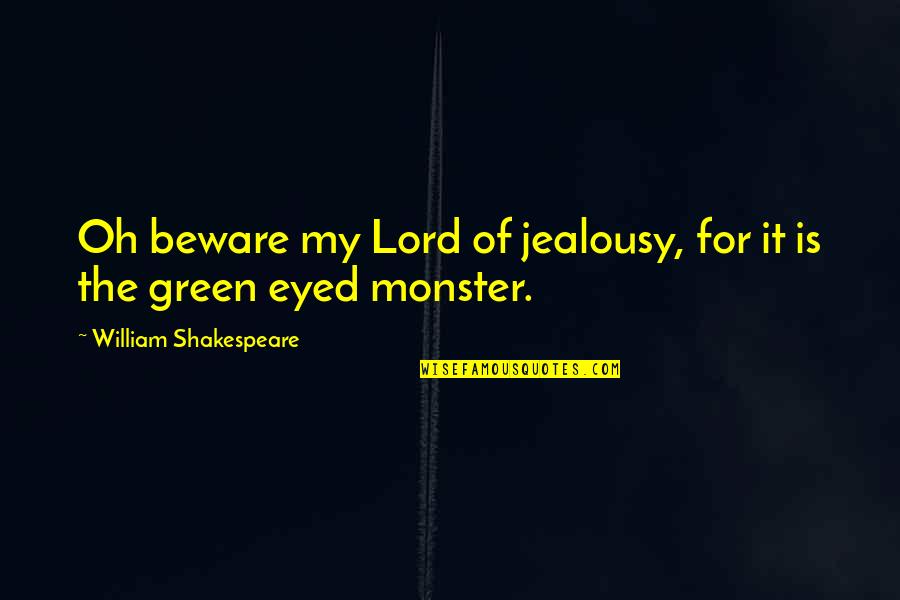 The Lord Is My Quotes By William Shakespeare: Oh beware my Lord of jealousy, for it
