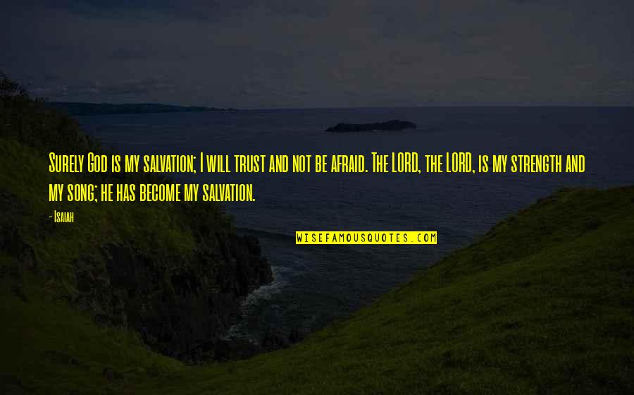 The Lord Is My Salvation Quotes By Isaiah: Surely God is my salvation; I will trust