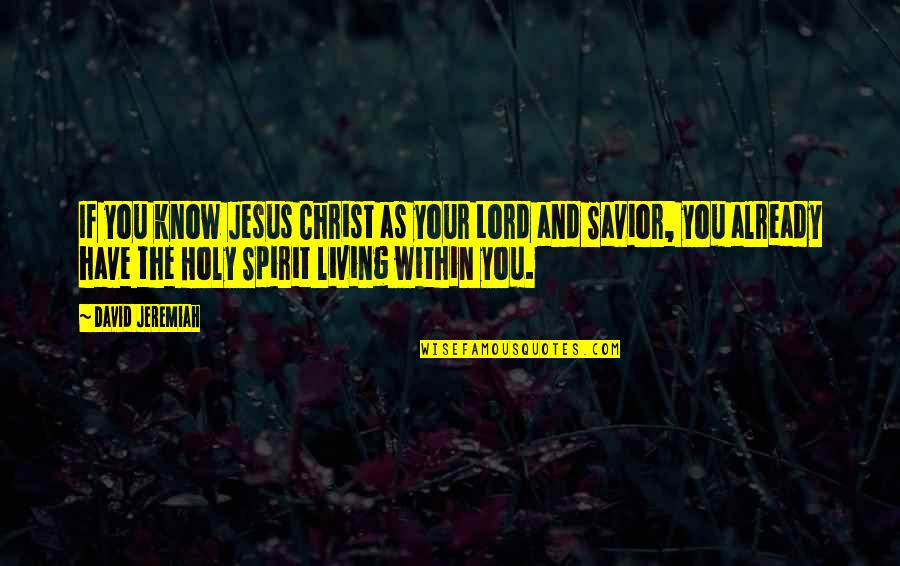 The Lord Is My Savior Quotes By David Jeremiah: If you know Jesus Christ as your Lord