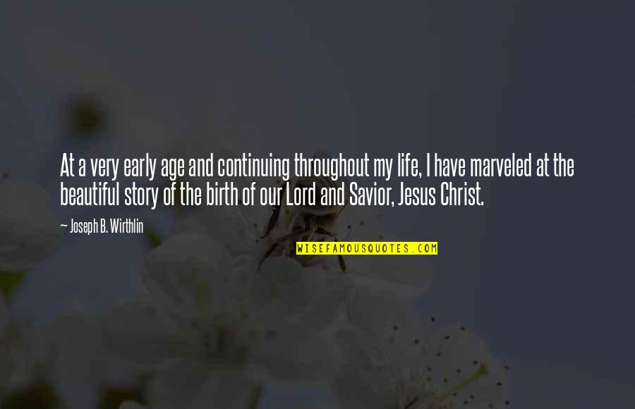 The Lord Is My Savior Quotes By Joseph B. Wirthlin: At a very early age and continuing throughout