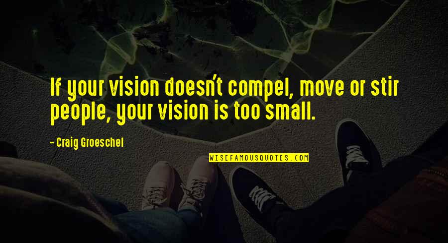 The Lord Is My Shepherd Quotes By Craig Groeschel: If your vision doesn't compel, move or stir