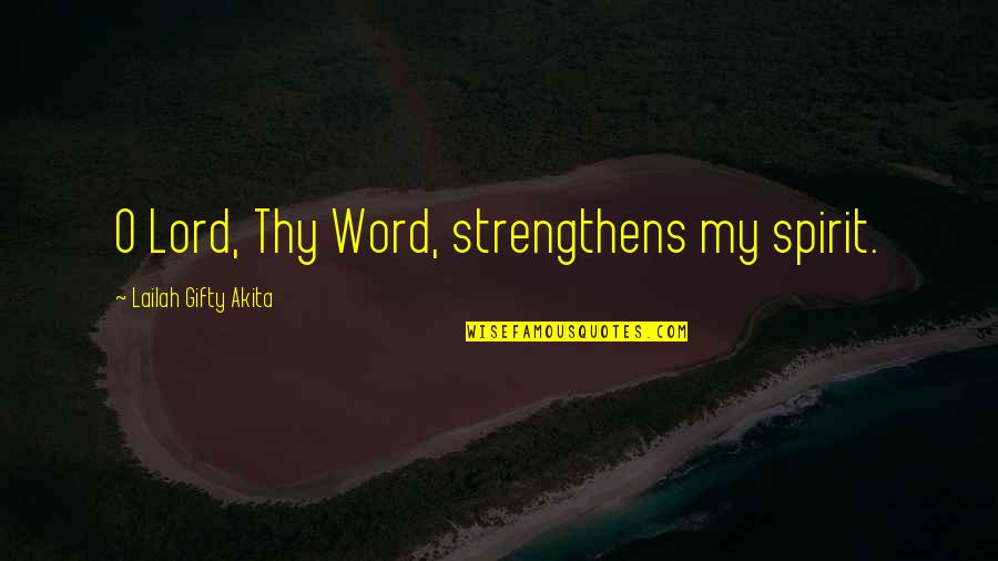 The Lord Is My Strength Quotes By Lailah Gifty Akita: O Lord, Thy Word, strengthens my spirit. The Lord Is My Strength Quotes By Lailah Gifty Akita: O Lord, Thy Word, strengthens my spirit.
