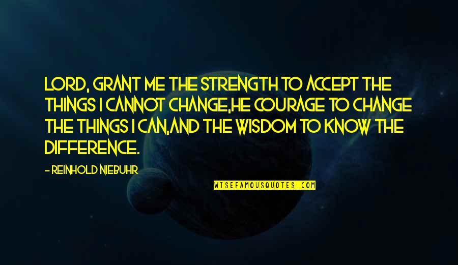 The Lord Is My Strength Quotes By Reinhold Niebuhr: Lord, grant me the strength to accept the