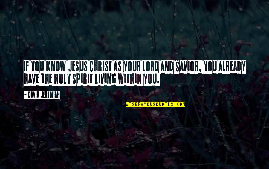 The Lord Jesus Christ Quotes By David Jeremiah: If you know Jesus Christ as your Lord