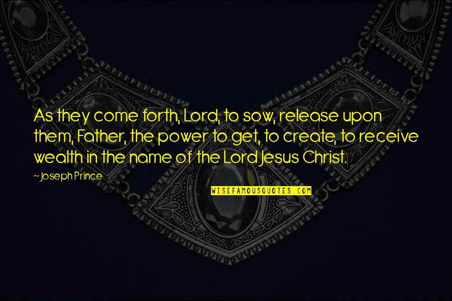 The Lord Jesus Christ Quotes By Joseph Prince: As they come forth, Lord, to sow, release