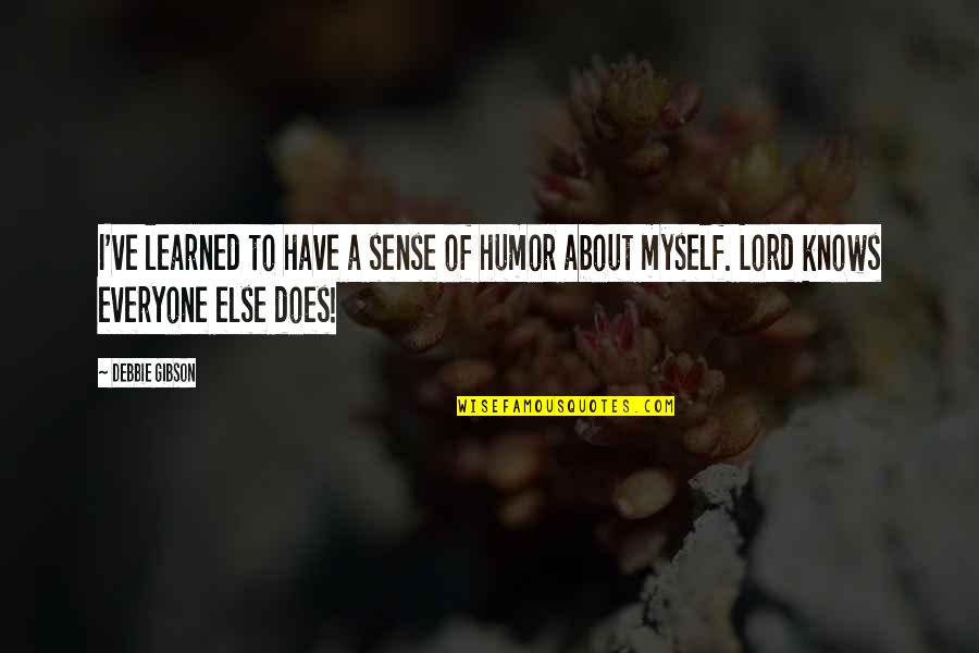 The Lord Knows Best Quotes By Debbie Gibson: I've learned to have a sense of humor