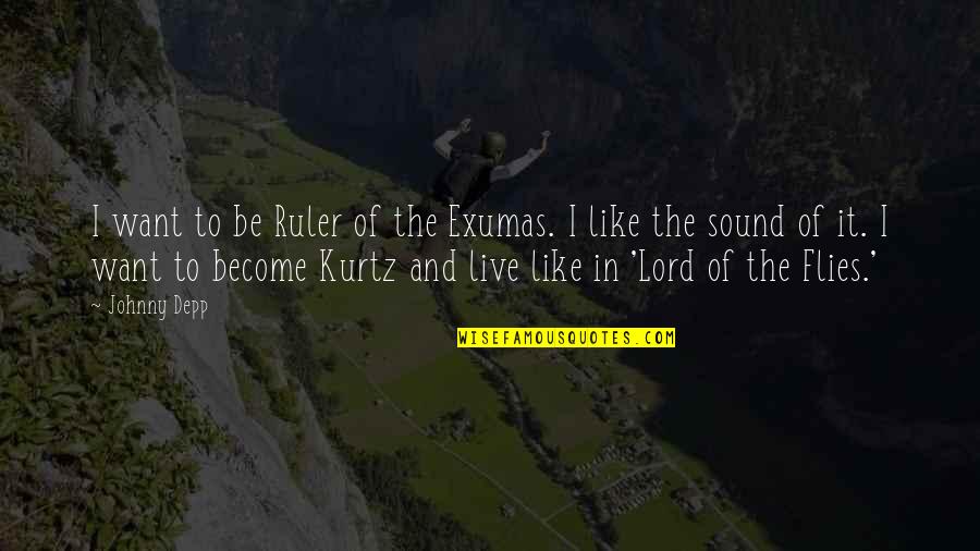 The Lord Of Flies Quotes By Johnny Depp: I want to be Ruler of the Exumas.