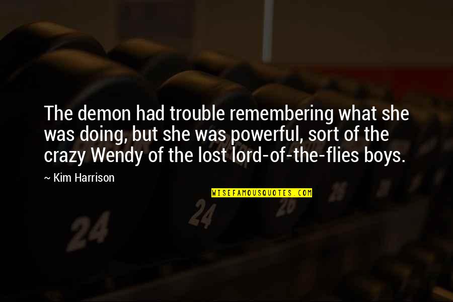 The Lord Of Flies Quotes By Kim Harrison: The demon had trouble remembering what she was