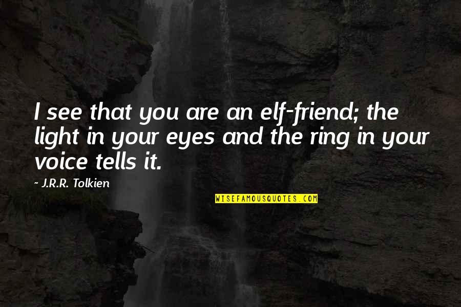 The Lord Of The Ring Quotes By J.R.R. Tolkien: I see that you are an elf-friend; the The Lord Of The Ring Quotes By J.R.R. Tolkien: I see that you are an elf-friend; the