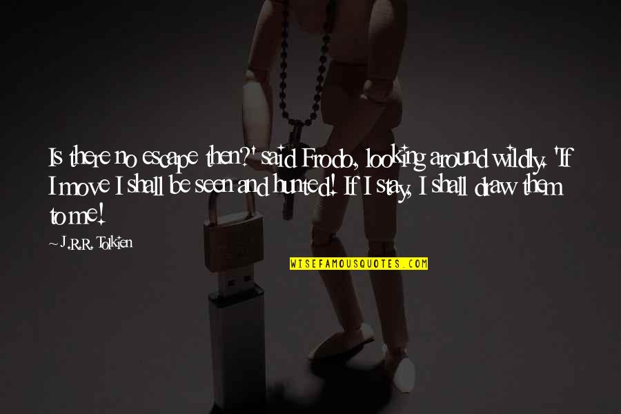 The Lord Of The Ring Quotes By J.R.R. Tolkien: Is there no escape then?' said Frodo, looking