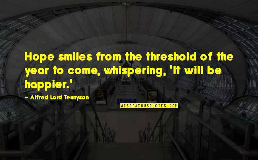 The Lord Quotes By Alfred Lord Tennyson: Hope smiles from the threshold of the year