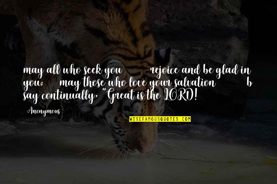 The Lord Quotes By Anonymous: may all who seek you rejoice and be