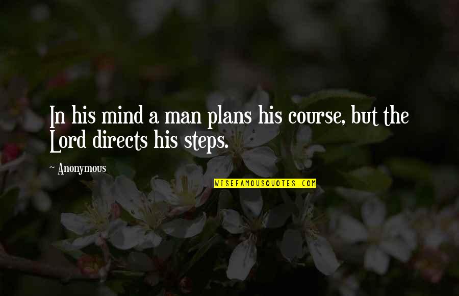 The Lord Quotes By Anonymous: In his mind a man plans his course,