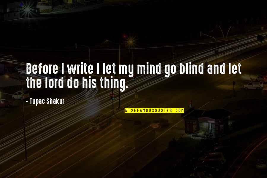 The Lord Quotes By Tupac Shakur: Before I write I let my mind go