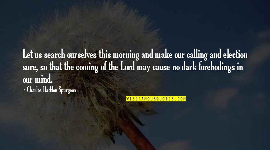 The Lord S Calling Quotes By Charles Haddon Spurgeon: Let us search ourselves this morning and make The Lord S Calling Quotes By Charles Haddon Spurgeon: Let us search ourselves this morning and make