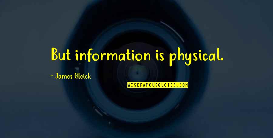 The Lord Works In Mysterious Ways Bible Quote Quotes By James Gleick: But information is physical. The Lord Works In Mysterious Ways Bible Quote Quotes By James Gleick: But information is physical.