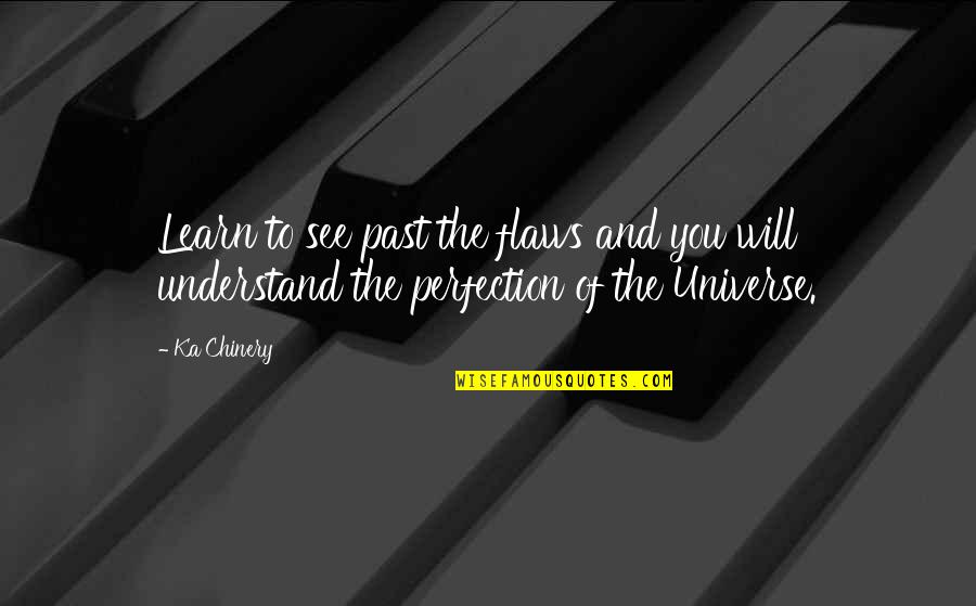 The Lord Works In Mysterious Ways Quotes By Ka Chinery: Learn to see past the flaws and you