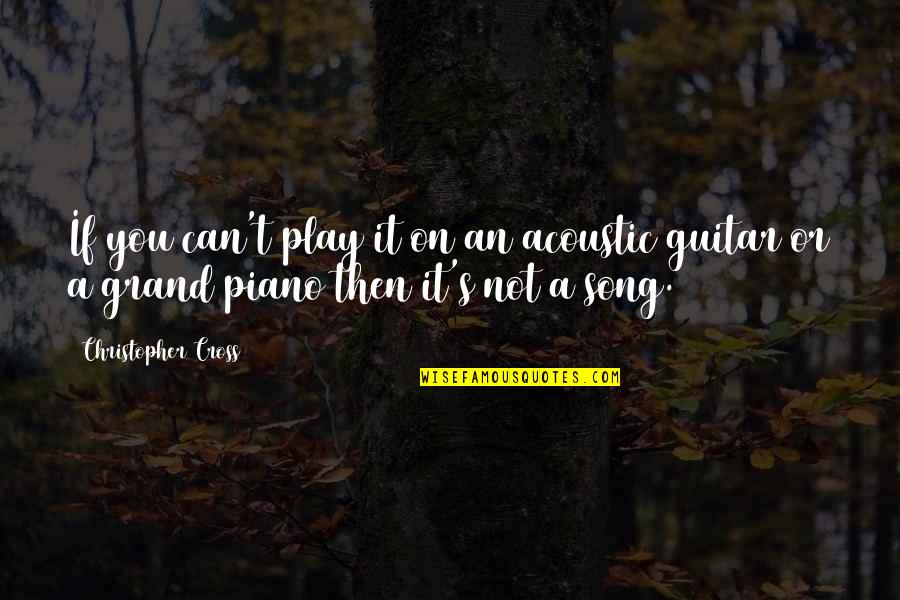 The Lords Blessing Quotes By Christopher Cross: If you can't play it on an acoustic The Lords Blessing Quotes By Christopher Cross: If you can't play it on an acoustic