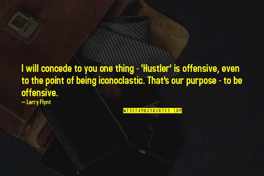 The Lords Blessing Quotes By Larry Flynt: I will concede to you one thing -
