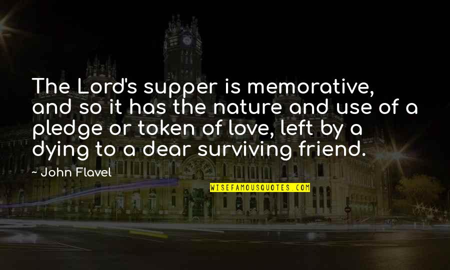 The Lord's Love Quotes By John Flavel: The Lord's supper is memorative, and so it