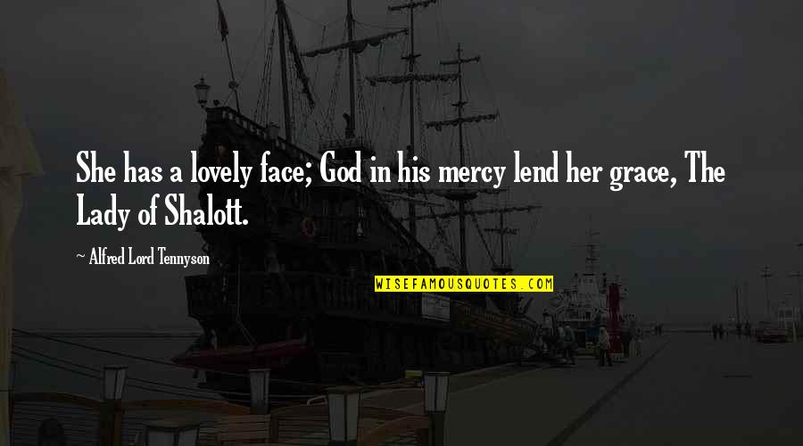 The Lord's Mercy Quotes By Alfred Lord Tennyson: She has a lovely face; God in his