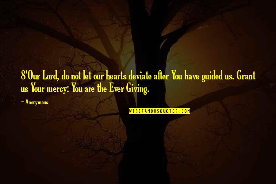 The Lord's Mercy Quotes By Anonymous: 8'Our Lord, do not let our hearts deviate