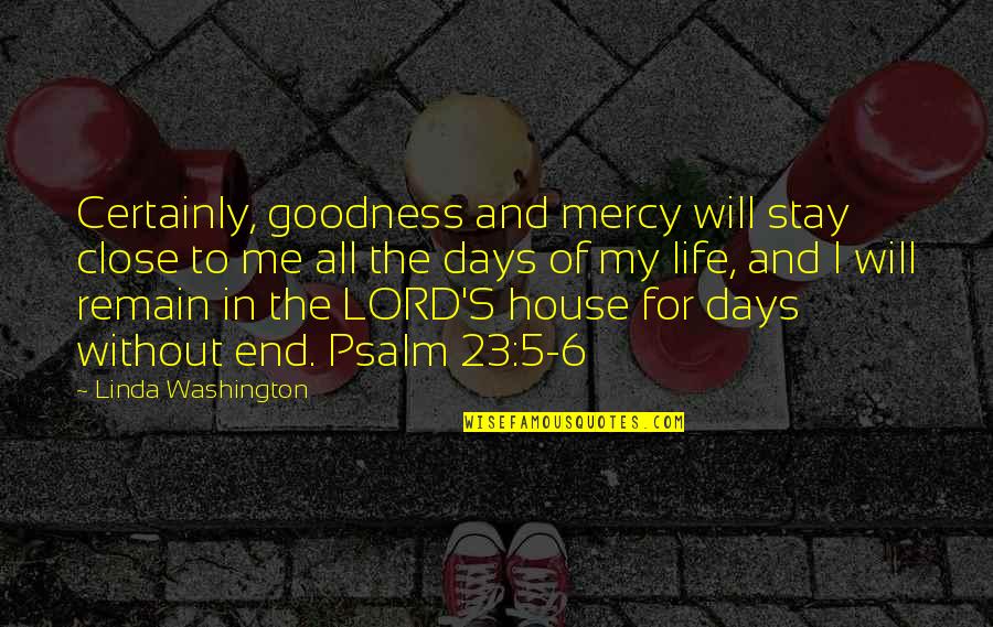 The Lord's Mercy Quotes By Linda Washington: Certainly, goodness and mercy will stay close to