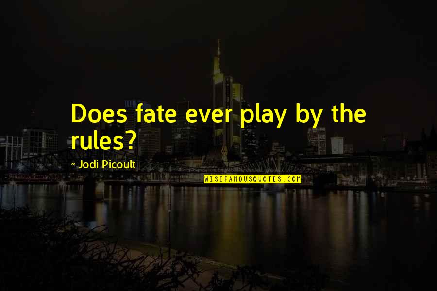 The Lords Of Discipline Quotes By Jodi Picoult: Does fate ever play by the rules?