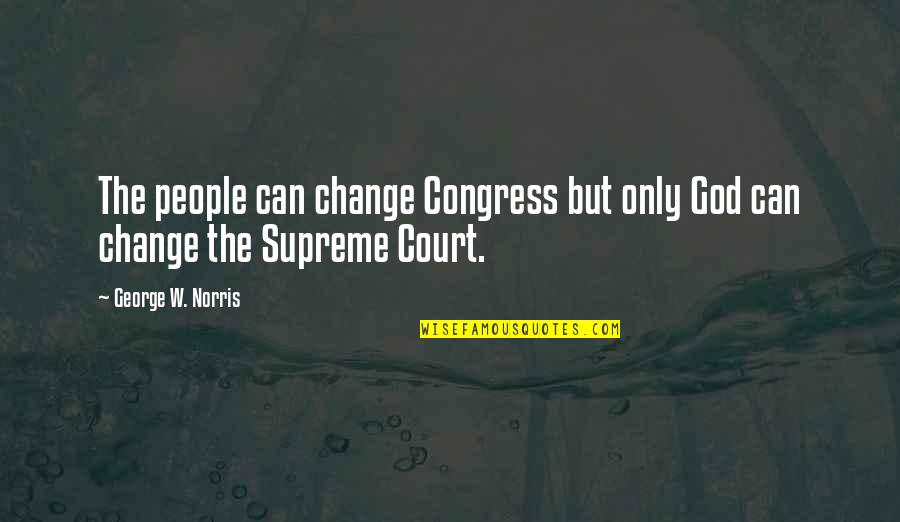 The Lords Of Flatbush Quotes By George W. Norris: The people can change Congress but only God