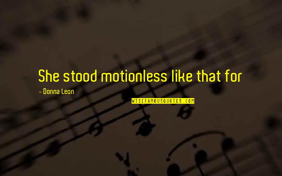 The Lord's Provision Quotes By Donna Leon: She stood motionless like that for The Lord's Provision Quotes By Donna Leon: She stood motionless like that for