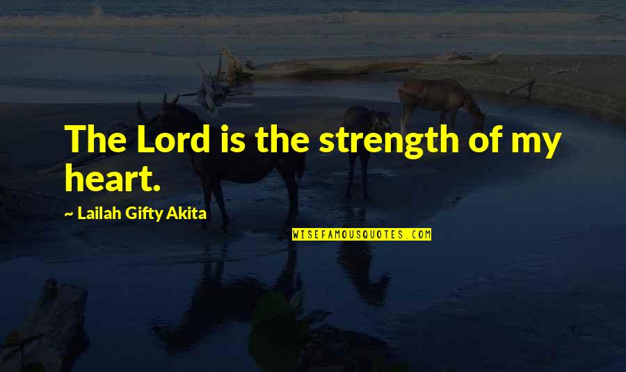 The Lord's Strength Quotes By Lailah Gifty Akita: The Lord is the strength of my heart.