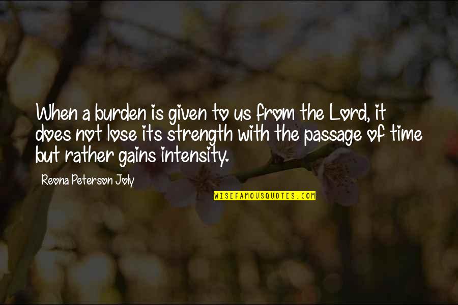 The Lord's Strength Quotes By Reona Peterson Joly: When a burden is given to us from