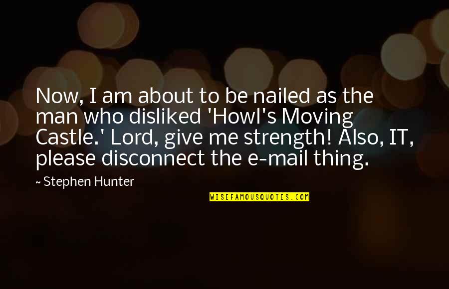 The Lord's Strength Quotes By Stephen Hunter: Now, I am about to be nailed as