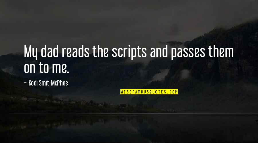 The Loretta Claiborne Story Quotes By Kodi Smit-McPhee: My dad reads the scripts and passes them The Loretta Claiborne Story Quotes By Kodi Smit-McPhee: My dad reads the scripts and passes them