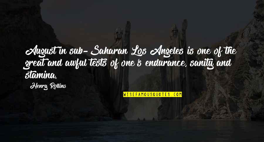 The Los Angeles Quotes By Henry Rollins: August in sub-Saharan Los Angeles is one of