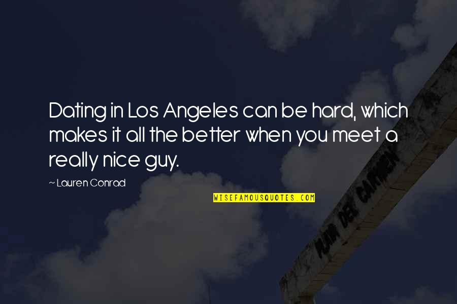 The Los Angeles Quotes By Lauren Conrad: Dating in Los Angeles can be hard, which