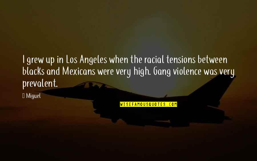 The Los Angeles Quotes By Miguel: I grew up in Los Angeles when the