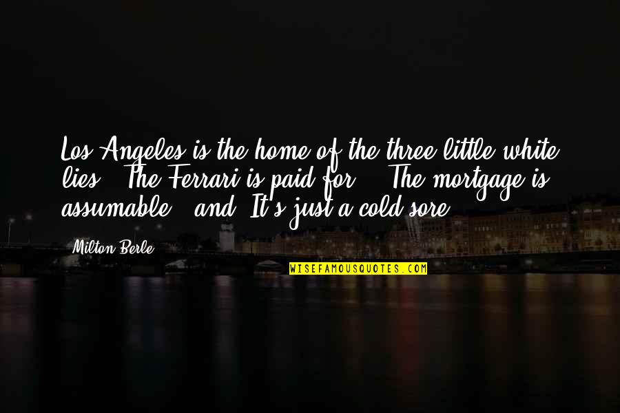The Los Angeles Quotes By Milton Berle: Los Angeles is the home of the three